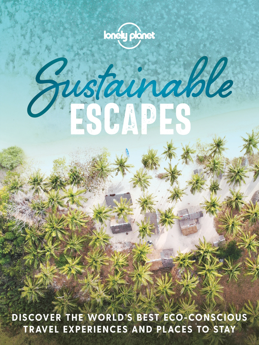 Title details for Lonely Planet Sustainable Escapes by Lonely Planet - Available